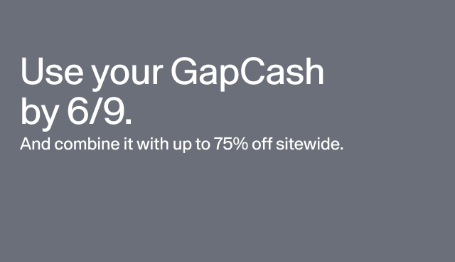 Use your GapCash by 6/9 
